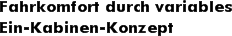 Fahrkomfort durch variables Ein-Kabinen-Konzept 